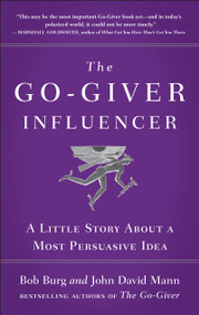 The Go-Giver Influencer (A Little Story About a Most Persuasive Idea (Go-Giver, Book 3)) by Bob Burg, John David Mann, 9781591846376