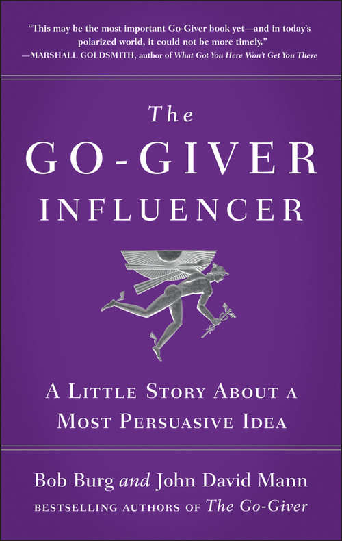 The Go-Giver Influencer (A Little Story About a Most Persuasive Idea (Go-Giver, Book 3)) by Bob Burg, John David Mann, 9781591846376