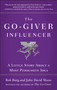 The Go-Giver Influencer (A Little Story About a Most Persuasive Idea (Go-Giver, Book 3)) by Bob Burg, John David Mann, 9781591846376
