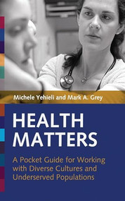 Health Matters (A Pocket Guide for Working with Diverse Cultures and Underserved Populations) by Michele Yehieli, Mark A. Grey, 9781931930208