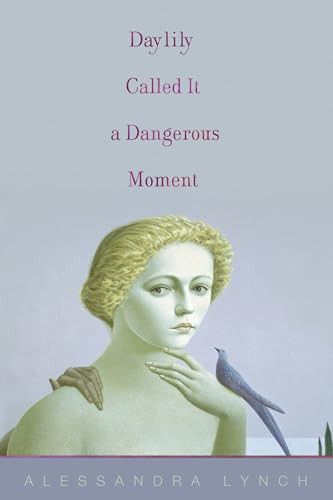Daylily Called It a Dangerous Moment by Alessandra Lynch, 9781938584657