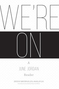 We're On: A June Jordan Reader by Christoph Keller, Jan Heller  Levi, Rachel Eliza Griffiths, 9781938584350