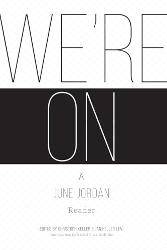 We're On: A June Jordan Reader by Christoph Keller, Jan Heller  Levi, Rachel Eliza Griffiths, 9781938584350