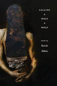 Calling a Wolf a Wolf by Kaveh Akbar, 9781938584671