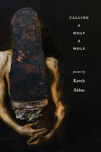 Calling a Wolf a Wolf by Kaveh Akbar, 9781938584671