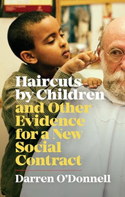 Haircuts by Children, and Other Evidence for a New Social Contract by Darren O'Donnell, 9781552453377