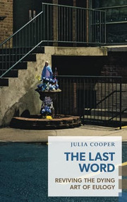 The Last Word (Reviving the Dying Art of Eulogy) by Julia Cooper, 9781552453414