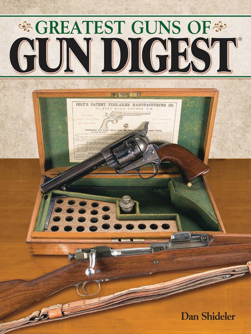 The Greatest Guns of Gun Digest by Dan Shideler, 9781440216404
