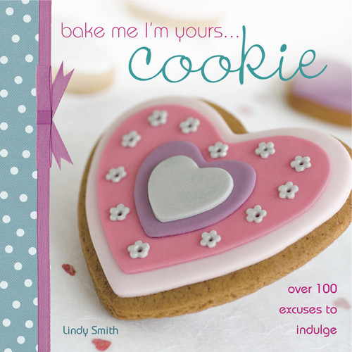 Bake Me I'm Yours... Cookie by Lindy Smith, 9781446350317