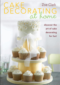Cake Decorating at Home by Zoe Clark, 9781446356357