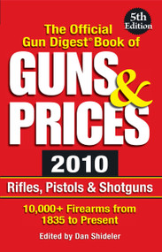 The Official Gun Digest Book of Guns & Prices 2010 (Rifles, Pistols & Shotguns) by Dan Shideler, 9781440214998