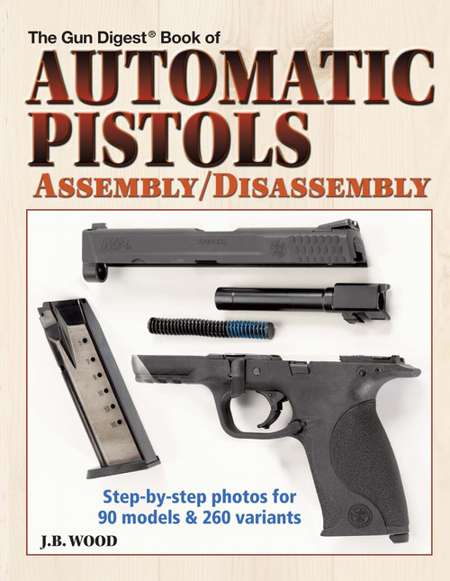 Automatic Pistols Assembly/Disassembly by J B Wood, 9781440224010