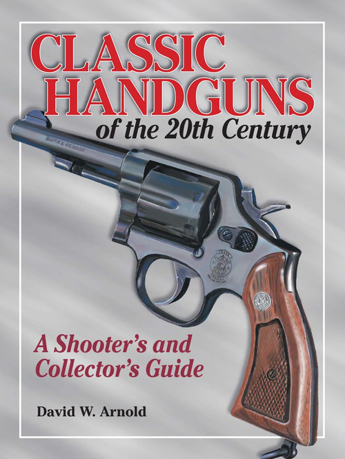 Classic Handguns of the 20th Century by David Arnold, 9781440224119