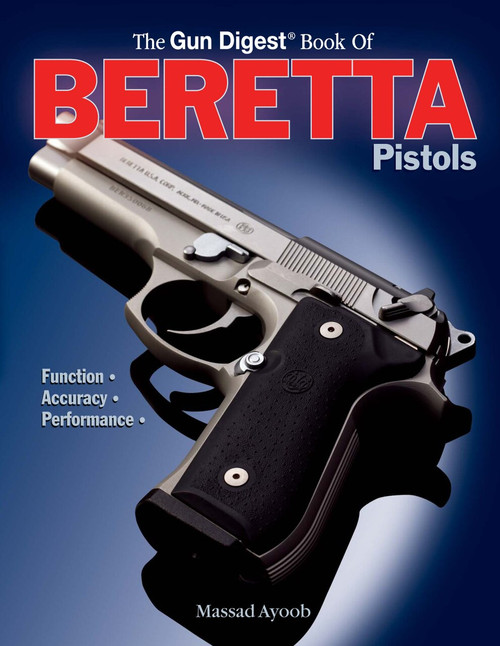 Gun Digest Book of Beretta Pistols (Function | Accuracy | Performance) by Massad Ayoob, 9781440224249