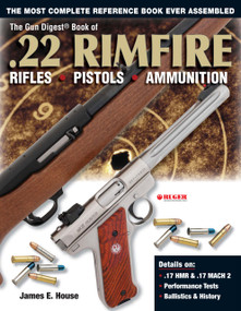The Gun Digest Book of .22 Rimfire (Rifles·Pistols·Ammunition) by James E. House, 9781440224355