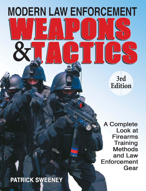 Modern Law Enforcement Weapons & Tactics by Patrick Sweeney, 9781440224584