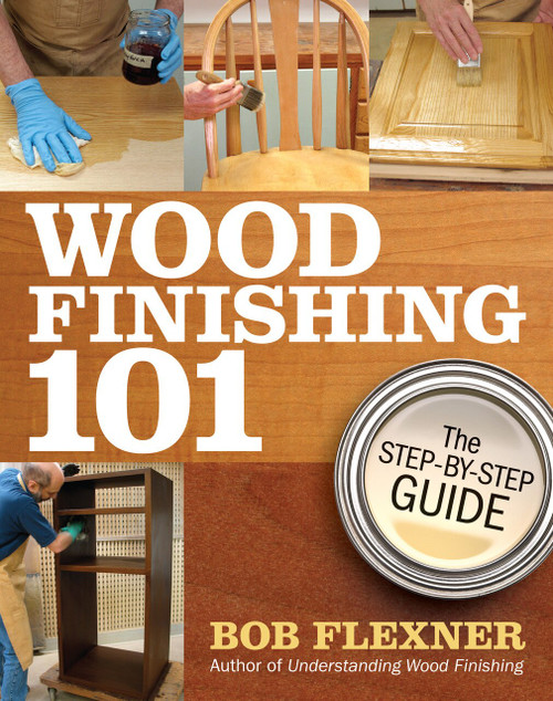 Wood Finishing 101 (The Step-by-Step Guide) by Bob Flexner, 9781440308451
