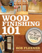 Wood Finishing 101 (The Step-by-Step Guide) by Bob Flexner, 9781440308451