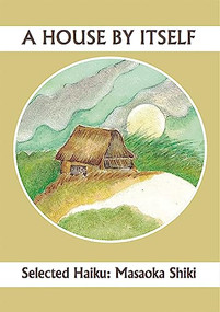 A House By Itself: Selected Haiku of Shiki by John Brandi, Noriko Kawasaki Martinez, 9781945680090