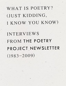 What is Poetry? (Just kidding, I know you know) (Interviews from The Poetry Project Newsletter (1983 - 2009)) by Anselm Berrigan, 9781940696393
