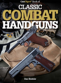 Gun Digest Book of Classic Combat Handguns by Dan Shideler, 9781440223860