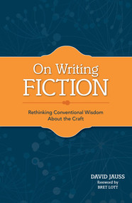 On Writing Fiction (Rethinking conventional wisdom about the craft) by David Jauss, 9781599632629
