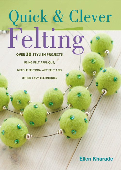 Quick And Clever Felting by Ellen Kharade, 9781446351376