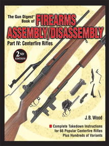 The Gun Digest Book of Firearms Assembly/Disassembly Part IV - Centerfire Rifles by J B Wood, 9781440224195