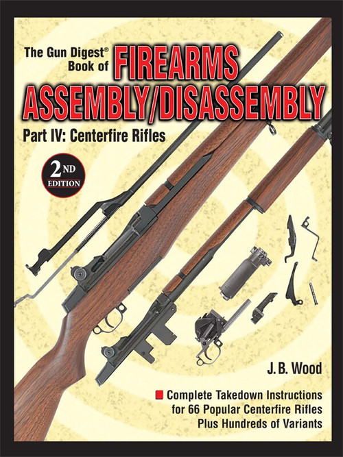 The Gun Digest Book of Firearms Assembly/Disassembly Part IV - Centerfire Rifles by J B Wood, 9781440224195