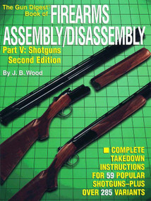 The Gun Digest Book of Firearms Assembly/Disassembly Part V - Shotguns by J B Wood, 9781440224201