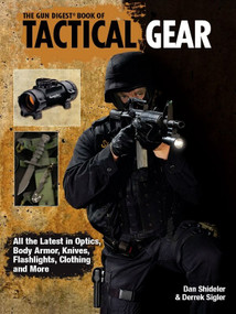 The Gun Digest Book of Tactical Gear by Dan Shideler, Derrek Sigler, 9781440224294