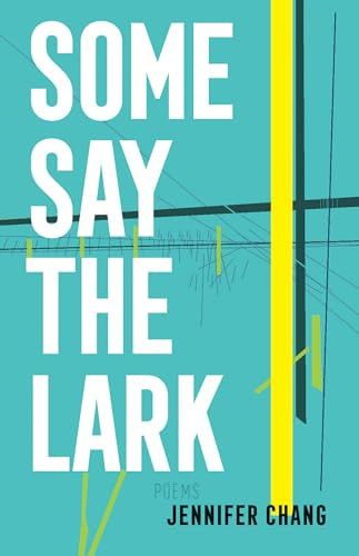 Some Say the Lark by Jennifer Chang, 9781938584664