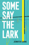 Some Say the Lark by Jennifer Chang, 9781938584664