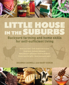 Little House in the Suburbs (Backyard farming and home skills for self-sufficient living) by Deanna Caswell, Daisy Siskins, Jacqueline Musser, 9781440310249
