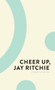Cheer Up, Jay Ritchie by Jay Ritchie, 9781552453537