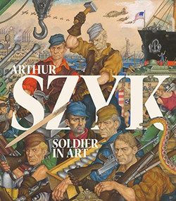Arthur Szyk (Soldier in Art) by Irvin Ungar, Michael  Berenbaum, Tom  Freudenheim, James  Kettlewell, Steven Heller, 9781911282082