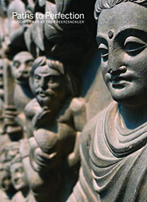 Paths to Perfection (Buddhist Art at the Freer | Sackler) by Debra Diamond, 9781907804649