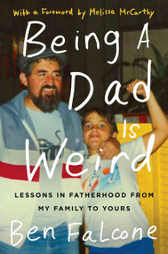Being a Dad Is Weird (Lessons in Fatherhood from My Family to Yours) - 9780062473592 by Ben Falcone, 9780062473592