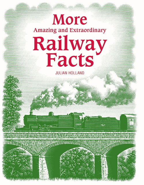 More Amazing & Extraordinary Railway Facts by Julian Holland, 9781446356838