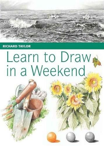 Learn to Draw in a Weekend by Richard Taylor, 9781446353110