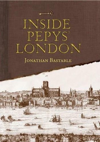 Inside Pepys' London by Jonathan Bastable, 9781446355275