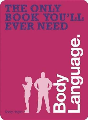 The Only Book You'll Ever Need - Body Language by Shelly Hagen, David Givens, 9781446355336