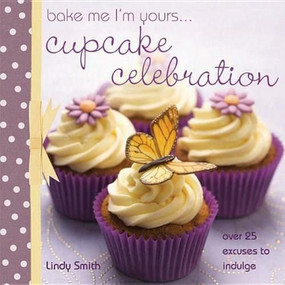 Bake me I'm Yours... Cupcake Celebration by Lindy Smith, 9781446355374