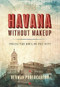 Havana without Makeup (Inside the Soul of the City) by Herman Portocarero, Joaquin Portocarero, 9781933527888