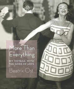 More Than Everything (My Voyage with the Gods of Love) by Beatrix Ost, 9781933527901