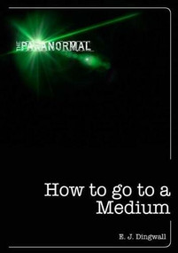How to Go to a Medium by E. J. Dingwall, 9781446357644
