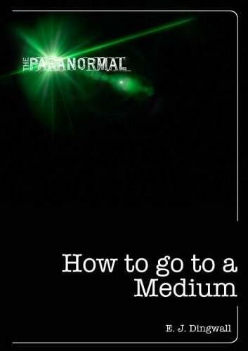 How to Go to a Medium by E. J. Dingwall, 9781446357644