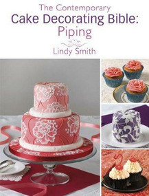 The Contemporary Cake Decorating Bible: Piping (A sample chapter from The Contemporary Cake Decorating Bible) by Lindy Smith, 9781446358665