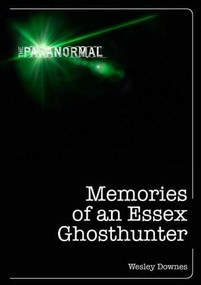 Memories of an Essex Ghosthunter by Wesley Downes, 9781446357866