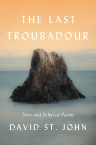 The Last Troubadour (New and Selected Poems) - 9780062640949 by David St. John, 9780062640949